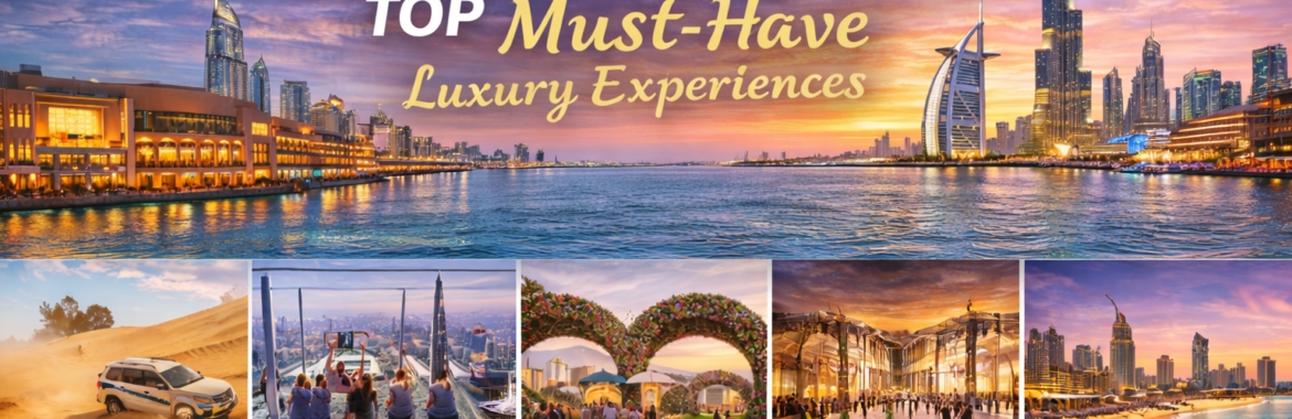 Top 7 Dubai Real Estate Lifestyle Experiences You Can’t Miss